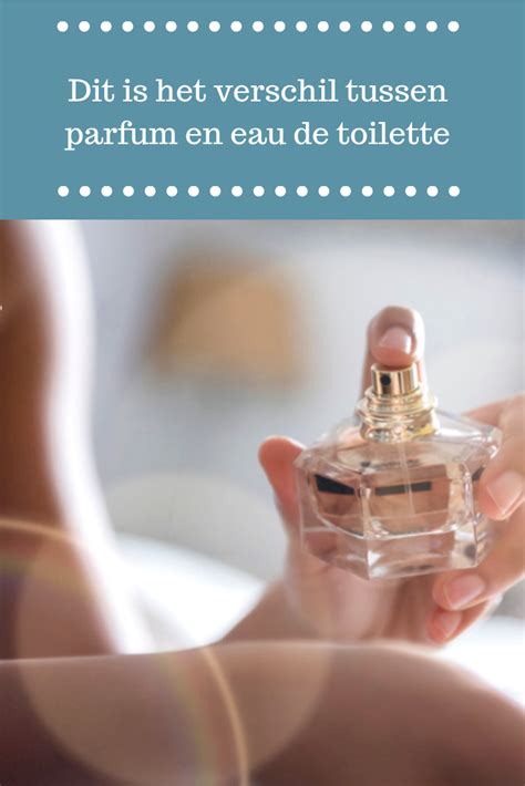verschil tussen eau de toilette en eau de parfum